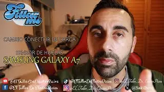 Tutorial Cambio sensor huellas + conector carga SAMSUNG GALAXY A7