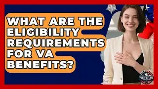What Are The Eligibility Requirements For VA Benefits? - Veteran Community Guide