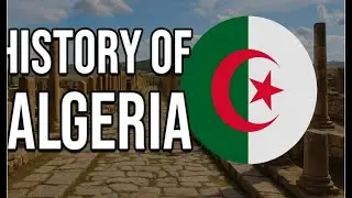 History of Algeria / From Ancient Civilizations to Independence and Beyond