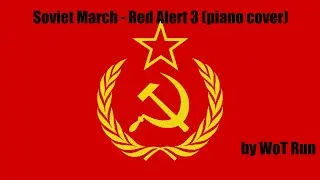 Soviet march - Red Alert 3 (Piano cover) - by WoT Run
