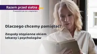 Dlaczego chcemy pamiętać? Zespoły otępienne okiem lekarzy i psychologów.