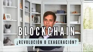 118. Blockchain ¿Revolución o exageración?