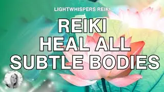 Reiki ❘ SUBTLE BODY HARMONIZATION ❘ Purify, Heal, Repair, Strengthen 528hz ♡ Special Request