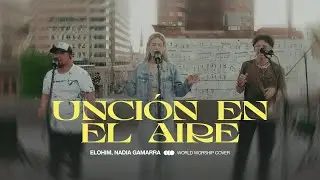 UNCI&Oacute;N EN EL AIRE - @WorldWorship - (Cover) ELOHIM MUSICA & NADIA GAMARRA