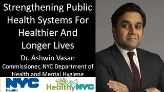 Dr. Ashwin Vasan - Commissioner - NYC Dept. of Health & Mental Hygiene - Strengthening Public Health