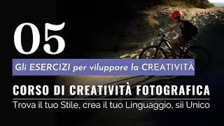 Ep.  5   Esercizi per sviluppare la creatività fotografica