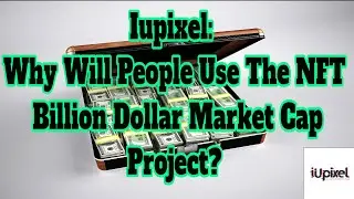 Iupixel: Why Will People Use The NFT Billion Dollar Market Cap Project