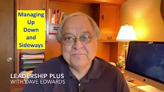 Leadership Plus: Managing Up, Down and Sideways