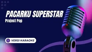 Pacarku Superstar (Karaoke) - Project Pop