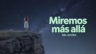 Miremos más allá del ahora | Reflexión cristiana