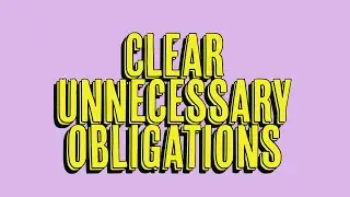 Clear Unnecessary Obligations!