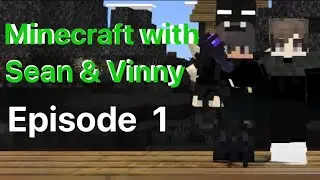 Minecraft With Sean & Vinny Episode 1