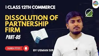 Dissolution of Partnership Firm-05: Solved Examples 06 & 07 |Usman Sir | MEDINEER 2025