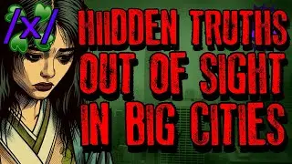 Hidden Truths Out of Sight in Big Cities | 4chan /x/ Paranormal Greentext Stories Thread