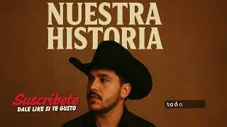 🎶 Nuestra Historia 💖 | Canción Romántica para Dedicar | Regional Mexicano 2025 🎶