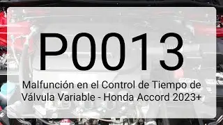 DTC P0013 Malfunci&oacute;n en el Control de Tiempo de V&aacute;lvula Variable - Honda Accord 2023+