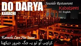 Karachi Is Love - Must Visit DO DARYA - Kababjees Restaurant