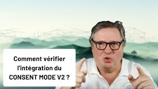 Comment vérifier l'intégration du Google Consent Mode v2 ?