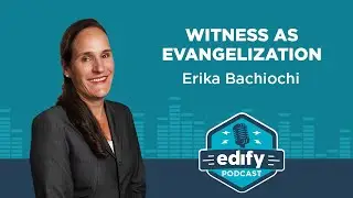 Witness as Evangelization | The EDIFY Podcast