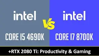 CORE I5 4690K vs CORE I7 8700K - Productivity & Gaming (RTX 2080 Ti)