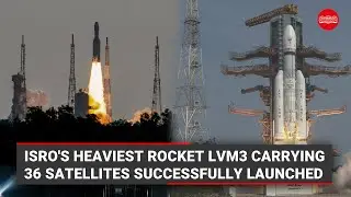 ISRO's heaviest rocket LVM3 carrying 36 satellites successfully launched
