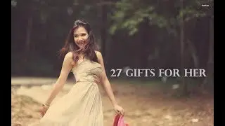 27 Gifts for Her