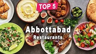 Top 5 Restaurants to Visit in Abbottabad, Khyber Pakhtunkhwa | Pakistan - English