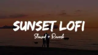 Sunset Songs Lofi To Study/Drive/Relax #sunset #lovesong