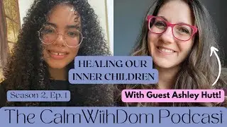 Healing Our Inner Children With Brain Engineer Ashley Hutt | The CalmWithDom Podcast
