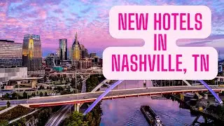 NEW HOTELS IN NASHVILLE, TN!