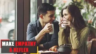Make empathy a reflex