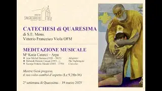 Catechesi di S.E. Mons. Vittorio Francesco Viola e Meditazione Musicale. 2ª settimana di Quaresima