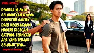 PEMUDA MISKIN DICEGAT SATPAM KARNAN INGIN SELAMATKAN NYAWA DIREKTUR CANTIK  NAMUN TAKDIR BERKATA 