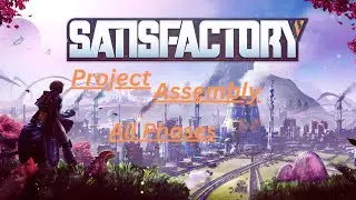 Satisfactory Project Assembly All Phases