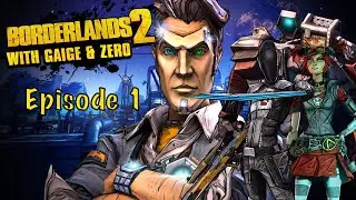 Borderlands 2 with Gaige and Zer0 Ep1: Captain Flynt