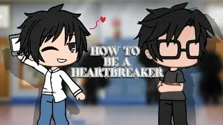 How To Be A Heartbreaker || GLMV || OG!! BL/YAOI