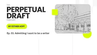 #01 Admitting I want to be a writer | The Perpetual Draft Podcast