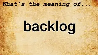 Backlog Meaning : Definition of Backlog