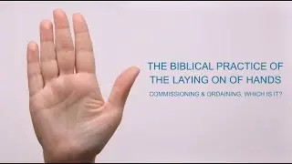 Laying on of hands - Ordain or Commissioning