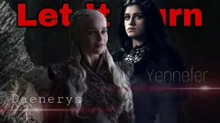 Daenerys X Yennefer | Let It Burn (RED)
