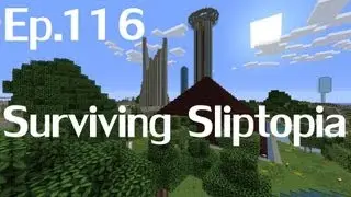 Surviving Sliptopia Ep.116 - And We're Back! ( A Minecraft LP )