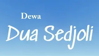 Dua Sedjoli - Dewa (Lyrics Video)