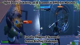 Open Doors Locked by an ID Scanner in Different Matches Fortnite Season 2 Brutus Briefing Challenges