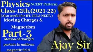 Fleming's left hand rule & motion of charged particle in uniform magnetic field(2021-22),by-Ajay sir