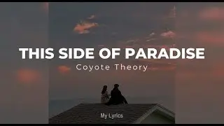 Coyote Theory - This Side of Paradise (Lyrics)