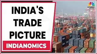 Spotlight On India's Trade Picture: Sharp Growth In Services Exports | Indianomics | CNBC-TV18