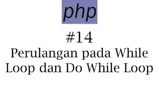 PHP #14: Perulangan While Loop dan Do While Loop