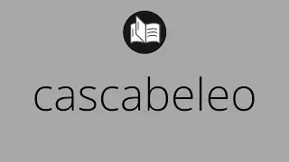 Que significa CASCABELEO &bull; cascabeleo SIGNIFICADO &bull; cascabeleo DEFINICI&Oacute;N &bull; Que es CASCABELEO