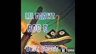 Blue Chucs   Rob E - Lil Drawz