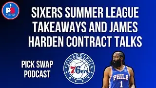 Sixers Summer League Takeaways and James Harden Contract Talks- Pick Swap Podcast